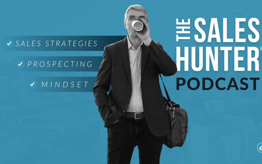The Top 10 Episodes for The Sales Hunter Podcast